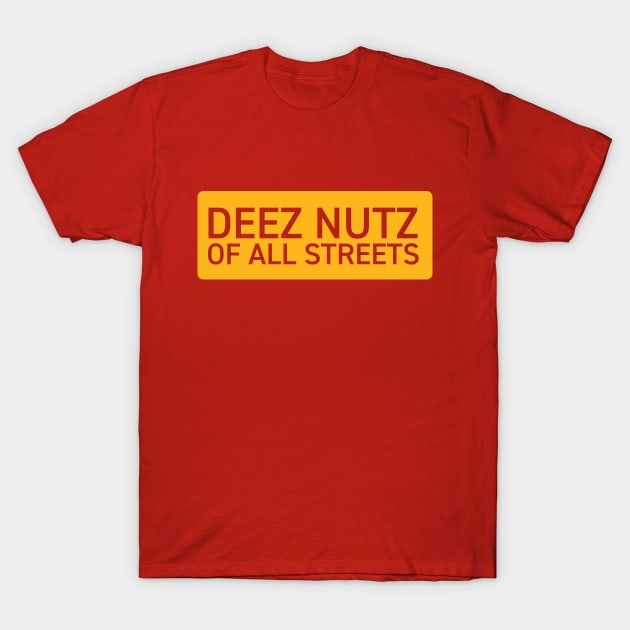 Deez Nutz of All Streets T-Shirt by tushalb